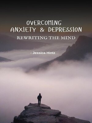 cover image of Overcoming Anxiety & Depression--Rewriting the Mind